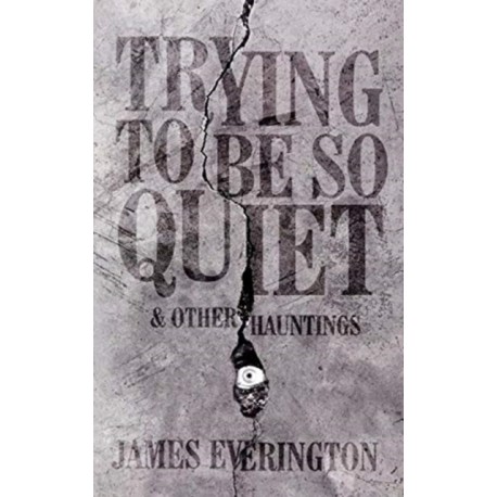 Trying To Be So Quiet & Other Hauntings