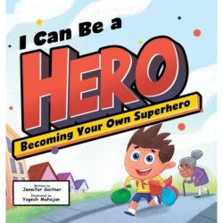 I Can Be a Hero: Becoming Your Own Superhero