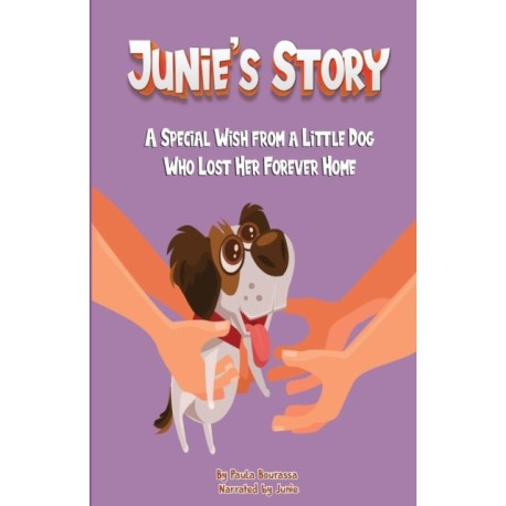 Junie's Story: A Special Wish From a Little Dog Who Lost Her Forever Home