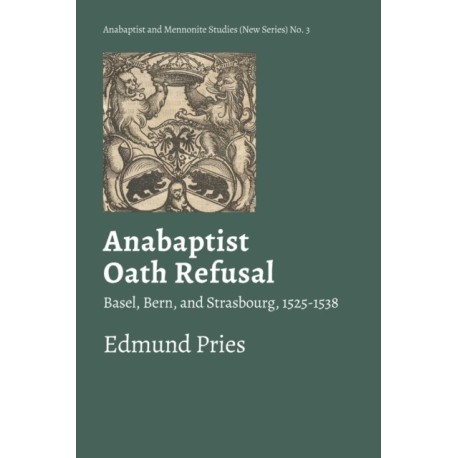 Anabaptist Oath Refusal: Basel, Bern, and Strasbourg, 1525-1538