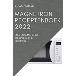 Magnetron Receptenboek 2022: Snel En Gemakkelijk Toegankelijke Recepten