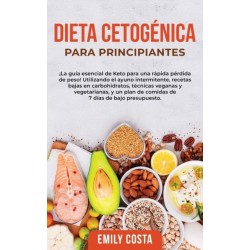 Dieta Cetogenica Para Principiantes: ¡La guia esencial de Keto para una rapida perdida de peso! Utilizando el ayuno intermitente, recetas bajas en carbohidratos, tecnicas veganas y vegetarianas, y un plan de comidas de 7 dias de bajo presupuesto.