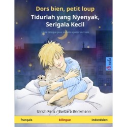 Dors bien, petit loup - Tidurlah yang Nyenyak, Serigala Kecil (francais - indonesien): Livre bilingue pour enfants