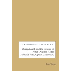 Dying, Death and the Politics of After-Death in Africa: Studies of some Nigerian Communities