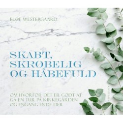 Skabt, skrøbelig og håbefuld: Om hvorfor det er godt at gå en tur på kirkegården og engang ende der