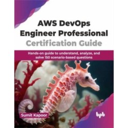 AWS DevOps Engineer Professional Certification Guide: Hands-on guide to understand, analyze, and solve 150 scenario-based questions