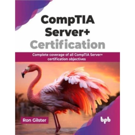 CompTIA Server+ Certification: Complete coverage of all CompTIA Server+ certification objectives (English Edition)