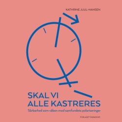 Skal vi alle kastreres: Sårbarhed som våben mod samfundets polariseringer