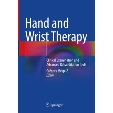 Hand and Wrist Therapy: Clinical Examination and Advanced Rehabilitation Tools