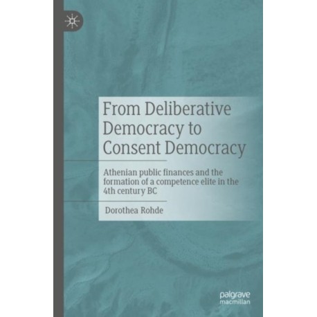 From Deliberative Democracy to Consent Democracy: Athenian public finances and the formation of a competence elite in the 4th century BC