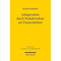 Anlegerschutz durch Produktverbote auf Finanzmarkten: Systematik, Legitimitat und praktische Handhabung der Produktintervention