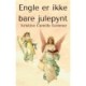 Engle er ikke bare julepynt