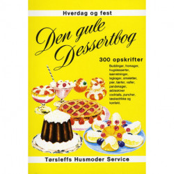 Den gule dessertbog: 300 opskrifter buddinger, fromager, frugtdesserter, isanretninger, lagkager, omeletter, pier, tærter, vafler, pandekager, æblesk