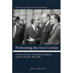 Perforating the Iron Curtain: European Détente, Transatlantic Relations, and the Cold War, 1965-1985