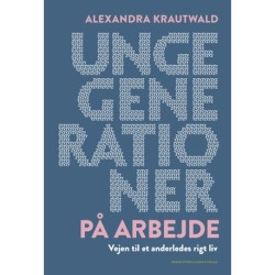 Unge generationer på arbejde: Vejen til et anderledes rigt liv