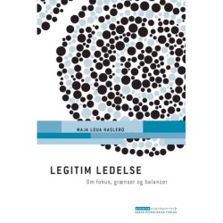 Legitim ledelse: Om fokus, grænser og balancer