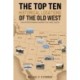 The Top Ten Historical Locations of the Old West: An Entertaining Narrative and Guide