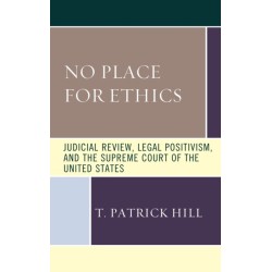 No Place for Ethics: Judicial Review, Legal Positivism, and the Supreme Court of the United States