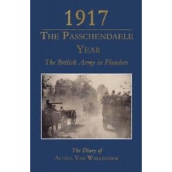 1917 - The Passchendaele Year: The British Army in Flanders: the Diary of Achiel Van Walleghem