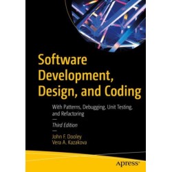 Software Development, Design, and Coding: With Patterns, Debugging, Unit Testing, and Refactoring