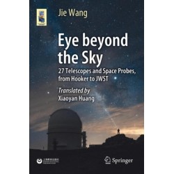 Eye Beyond the Sky: 27 Telescopes and Space Probes, from Hooker to JWST