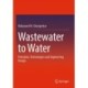 Wastewater to Water: Principles, Technologies and Engineering Design