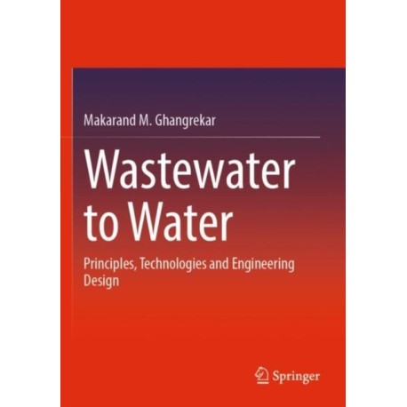Wastewater to Water: Principles, Technologies and Engineering Design