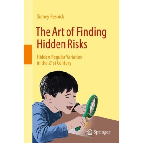 The Art of Finding Hidden Risks: Hidden Regular Variation in the 21st Century