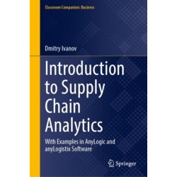 Introduction to Supply Chain Analytics: With Examples in AnyLogic and anyLogistix Software