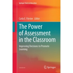 The Power of Assessment in the Classroom: Improving Decisions to Promote Learning