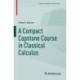 A Compact Capstone Course in Classical Calculus