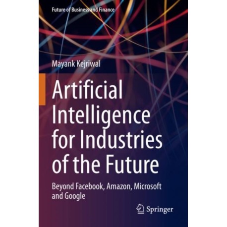 Artificial Intelligence for Industries of the Future: Beyond Facebook, Amazon, Microsoft and Google