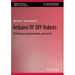 Arduino IV: DIY Robots: 3D Printing, Instrumentation, and Control