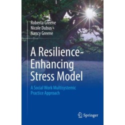 A Resilience-Enhancing Stress Model: A Social Work Multisystemic Practice Approach