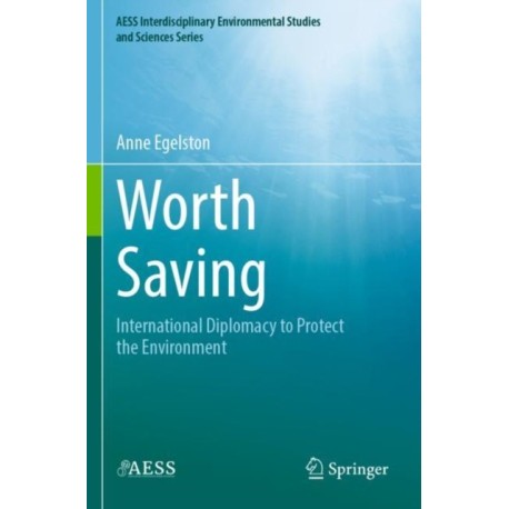 Worth Saving: International Diplomacy to Protect the Environment