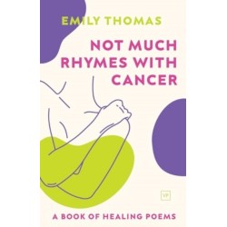 Not Much Rhymes With Cancer: A Book of Healing Poems
