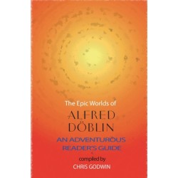 The The Epic Worlds of Alfred Doblin: An Adventurous Reader's Guide