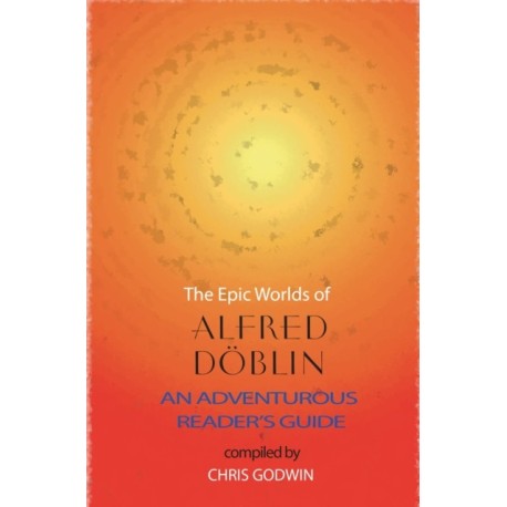 The The Epic Worlds of Alfred Doblin: An Adventurous Reader's Guide