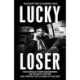 Lucky Loser: How Donald Trump Squandered His Father's Fortune and Created the Illusion of Success