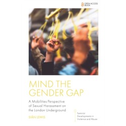 Mind the Gender Gap: A Mobilities Perspective of Sexual Harassment on the London Underground