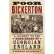Poor Bickerton: A Journey to the Dark Heart of Georgian England