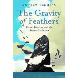 The Gravity of Feathers: Fame, Fortune and the Story of St Kilda