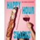 Happy Hour Snacks: Silly-good food for those times in-between