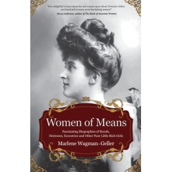 Women of Means: The Fascinating Biographies of Royals, Heiresses, Eccentrics and Other Poor Little Rich Girls (Stories of the Rich & Famous, Famous Women)