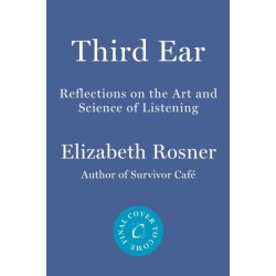 Third Ear: Reflections on the Art and Science of Listening