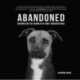Abandoned: Chronicling the Journeys of Once-Forsaken Dogs