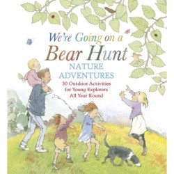 We're Going on a Bear Hunt Nature Adventures: 30 Outdoor Activities for Young Explorers All Year Round: Inspired by the much-loved classic picture book