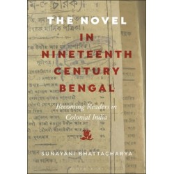The Novel in Nineteenth-Century Bengal: Becoming Readers in Colonial India