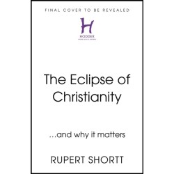 The Eclipse of Christianity: and why it matters