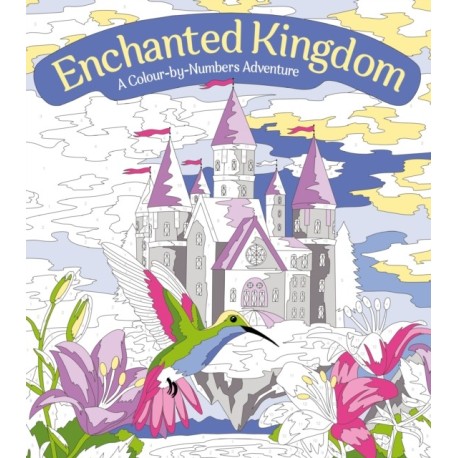 Enchanted Kingdom: A Colour-by-Numbers Adventure: Includes 45 Artworks To Colour